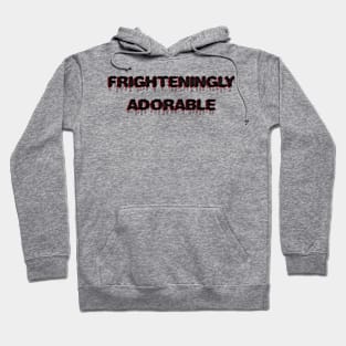 Frighteningly adorable Hoodie